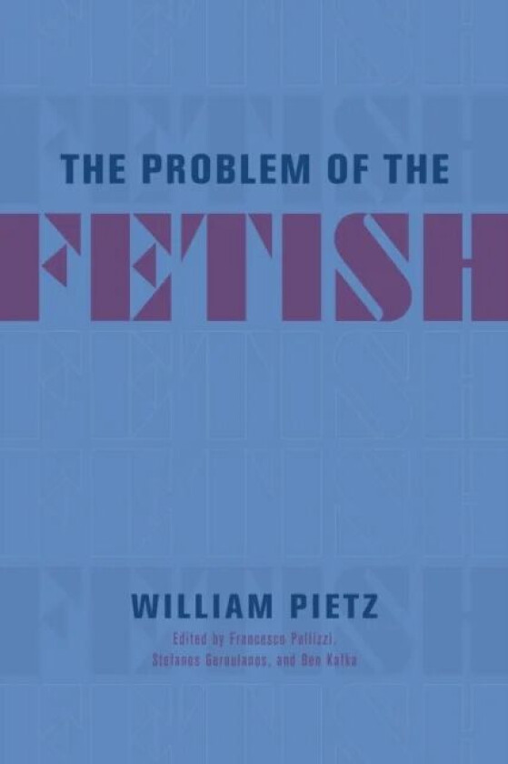 The Problem of the Fetish av William Pietz