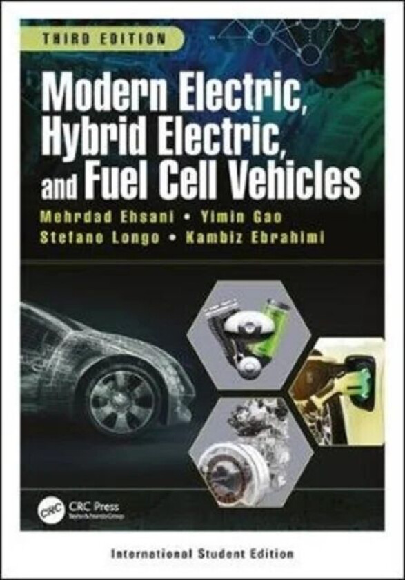 Modern Electric, Hybrid Electric, and Fuel Cell Vehicles av Mehrdad (Texas A&M University College Station USA) Ehsani, Yimin (Advanced Vehicle Res
