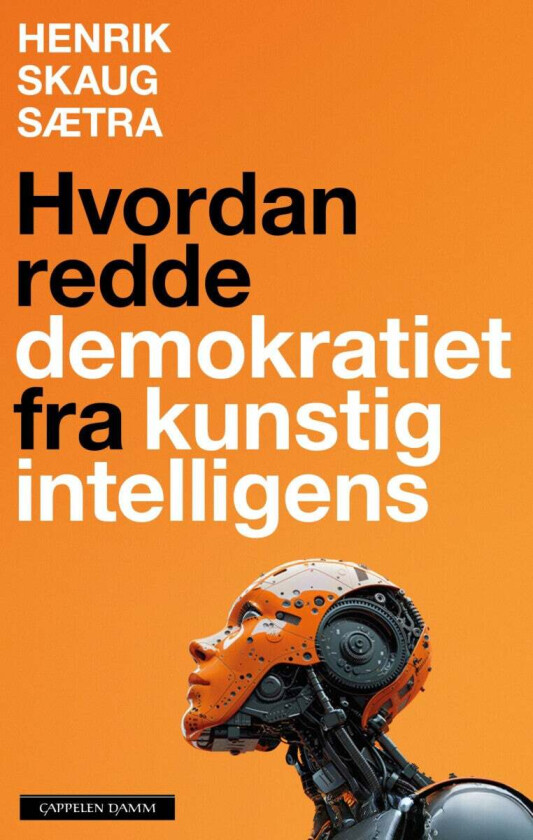 Hvordan redde demokratiet fra kunstig intelligens av Henrik Skaug Sætra