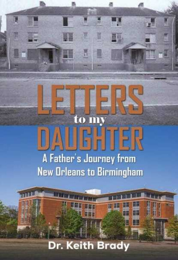 Letters to My Daughter A Father's Journey from New Orleans to Birmingham