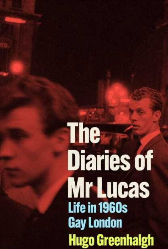 The Diaries of Mr Lucas Life in 1960s Gay London