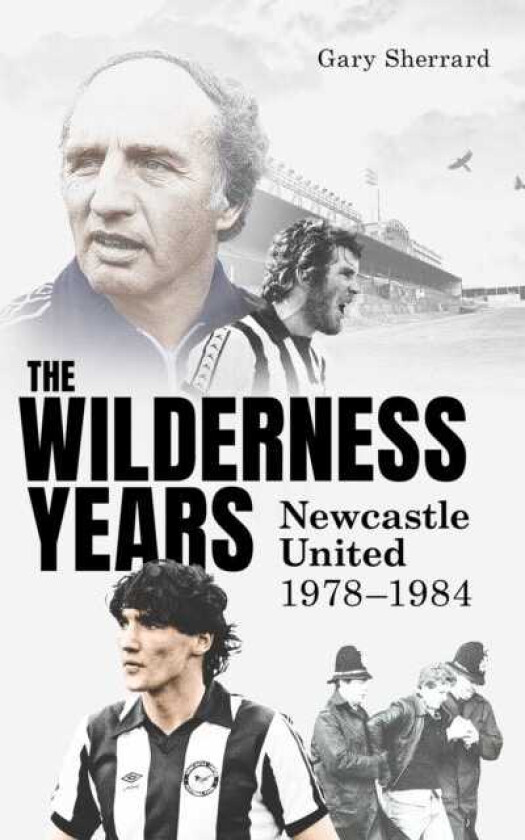 The Wilderness Years Newcastle United 19781984