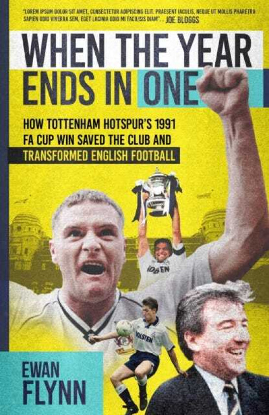 When the Year Ends in One How Winning the 1991 FA Cup Saved Tottenham Hotspur and Transformed English Football