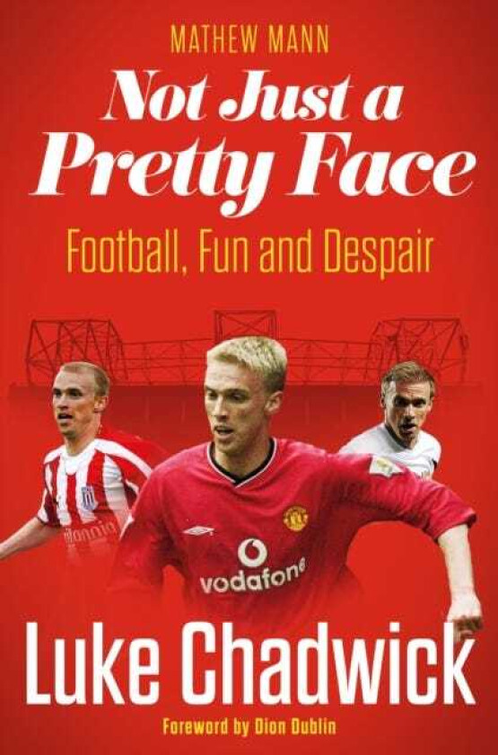 Not Just a Pretty Face The Luke Chadwick Story