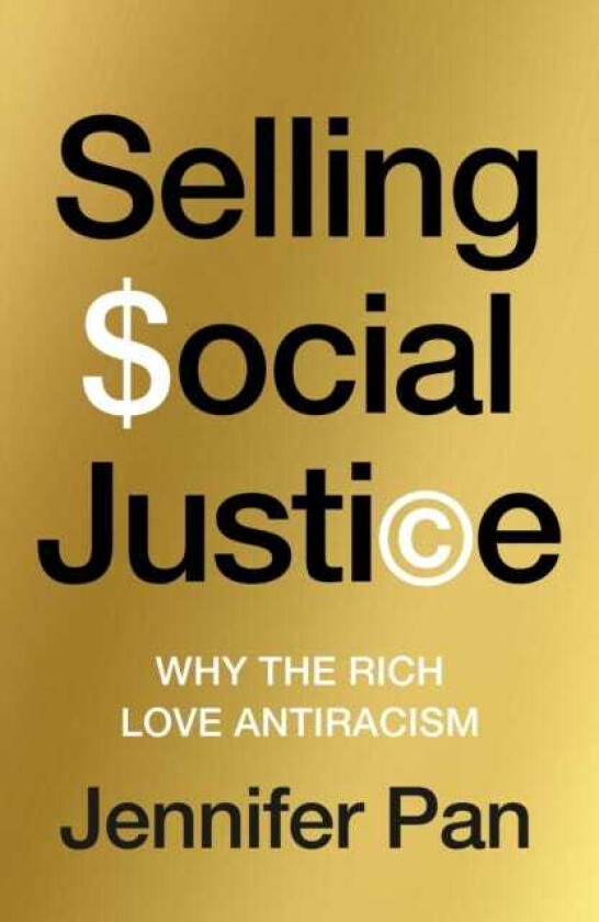 Selling Social Justice Why the Rich Love Antiracism