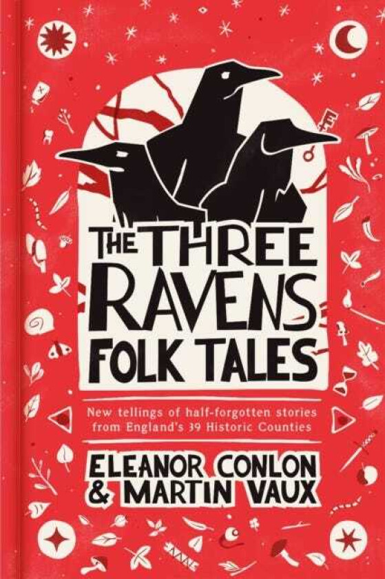 The Three Ravens Folk Tales New tellings of halfforgotten stories from England's 39 Historic Counties