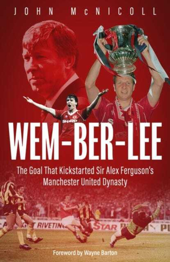 WemberLee The Goal that Kickstarted Sir Alex Ferguson's Manchester United Dynasty