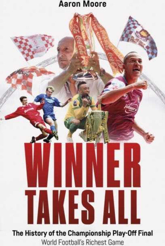 Winner Takes All The History of the Championship Play Off Final, World Football's Richest Game