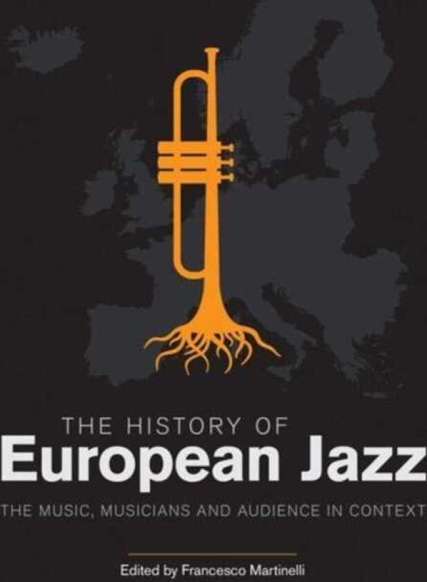 The History of European Jazz The Music, Musicians and Audience in Context