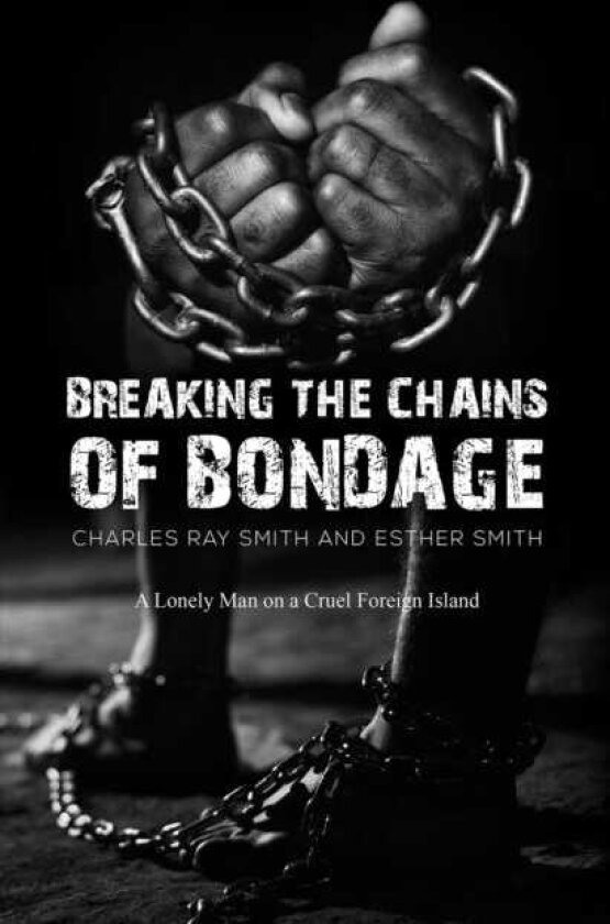 Breaking the Chains of Bondage A Lonely Man on a Cruel Foreign Island