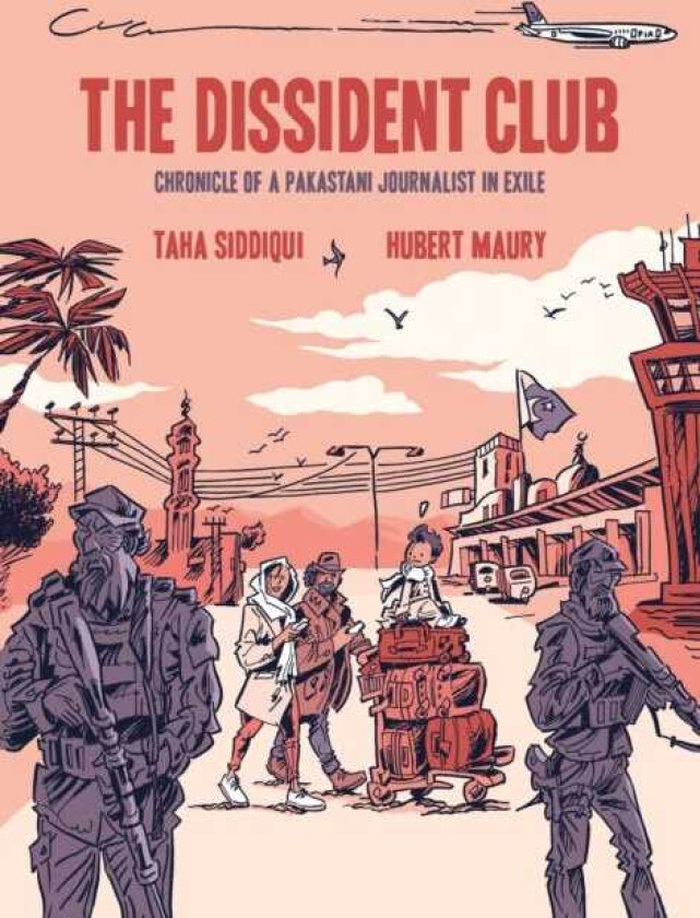 The Dissident Club Chronicle of a Pakistani Journalist in Exile