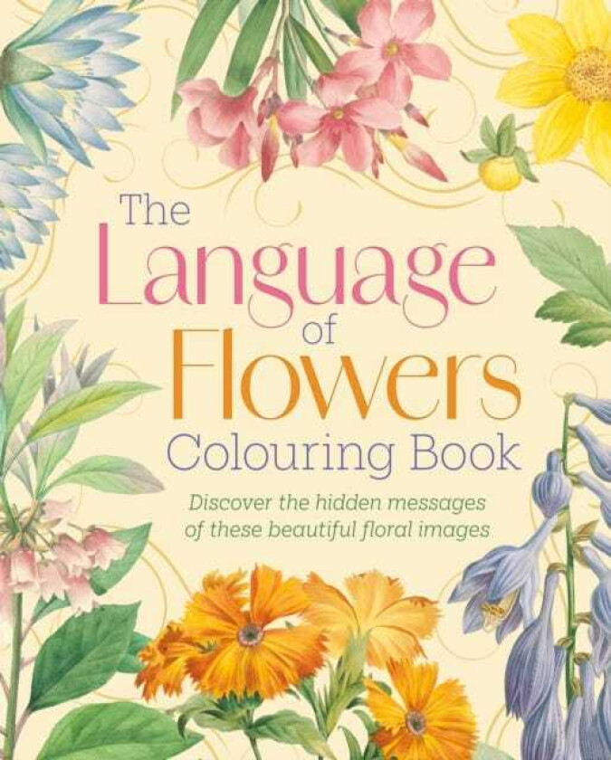 The Language of Flowers Colouring Book Discover the hidden messages of these beautiful floral images