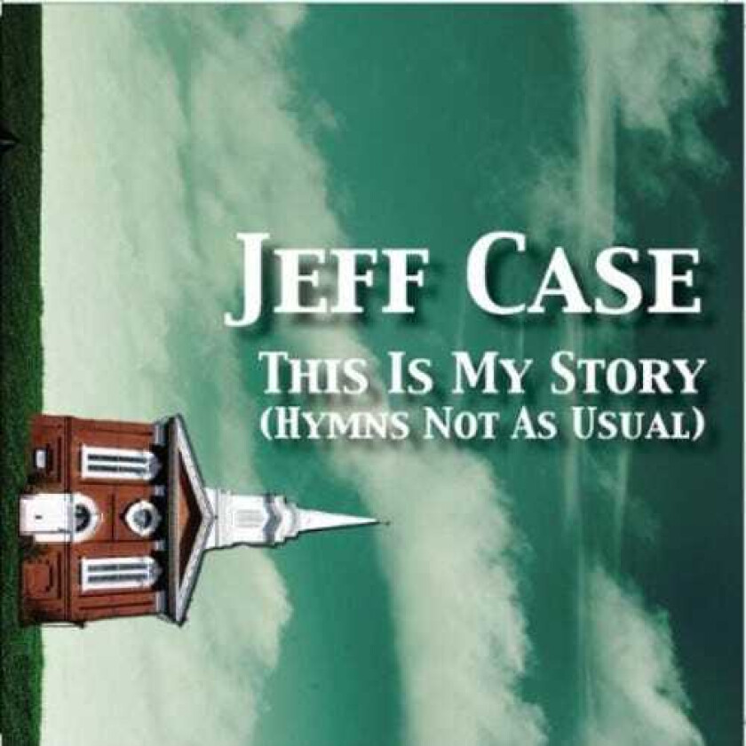Jeff Case This Is My Story: Hymns Not As Usual CD