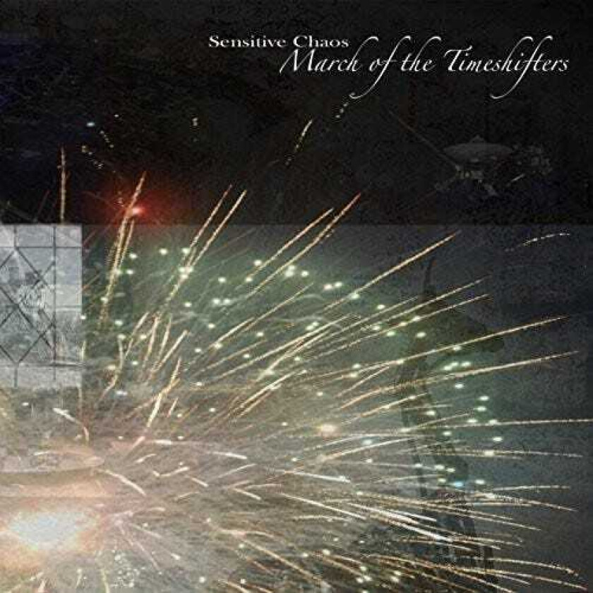 Sensitive Chaos March Of The Timeshifters CD