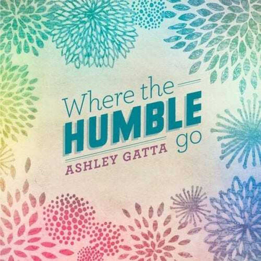 Ashley Gatta Where The Humble Go CD