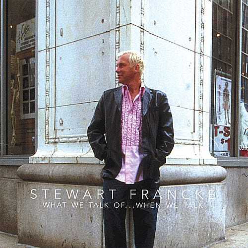 Stewart Francke What We Talk Ofwhen We Talk CD