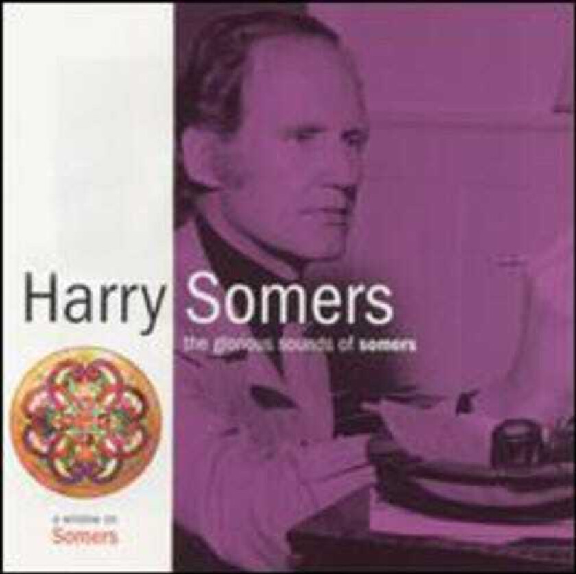 ELMER ISELER SINGERS, Erica Goodman, Lawrence Cherney, Lydia Adams, Ruth Watson Henderson, Ryan Scott, Harry Somers Glorious Sounds Of Somers CD