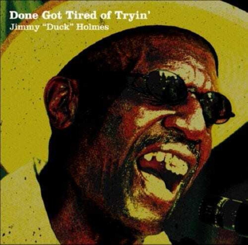 Jimmy Holmes Done Got Tired Of Tryin CD