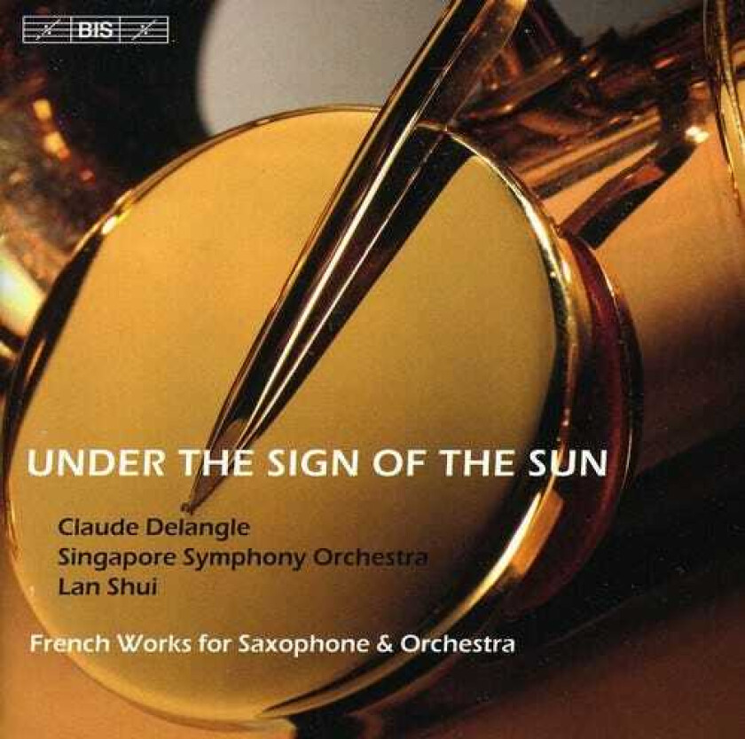 Claude Delangle, Darius Milhaud, Florent Schmitt, Henri Tomasi, Paule Maurice Under The Sign Of The Sun CD