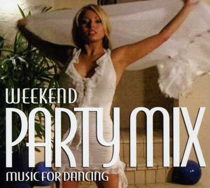 Diverse Artister Weekend Party Mix: Music For Dancing CD
