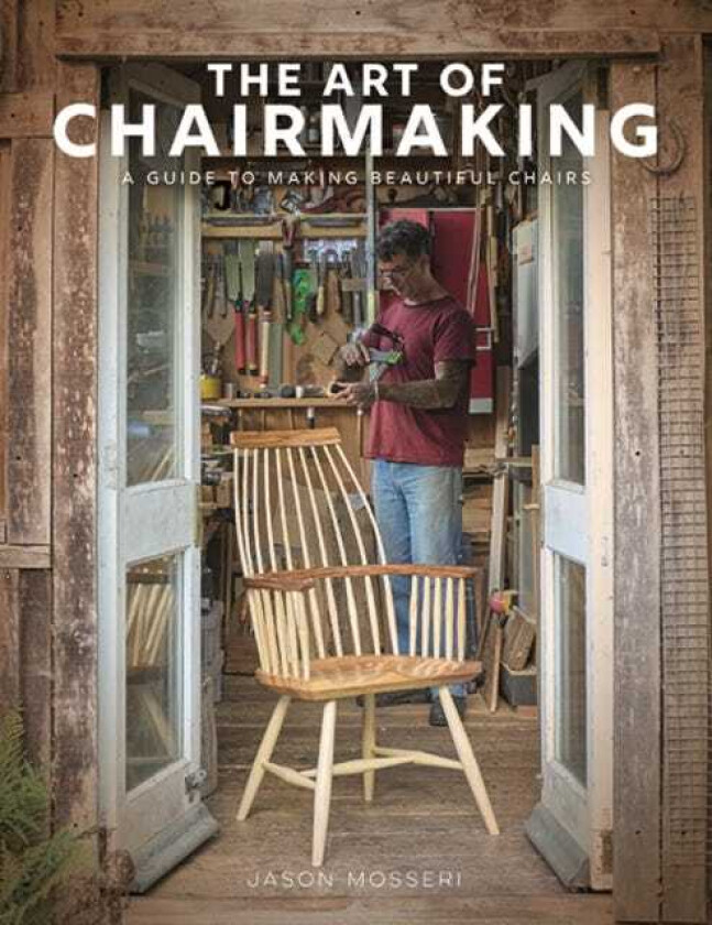 The Art of Chairmaking A Guide to Making Beautiful Chairs