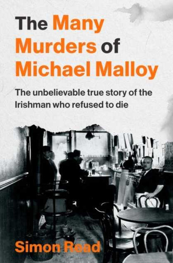 The Many Murders of Michael Malloy The Unbelievable true story of the Irishman who refused to die