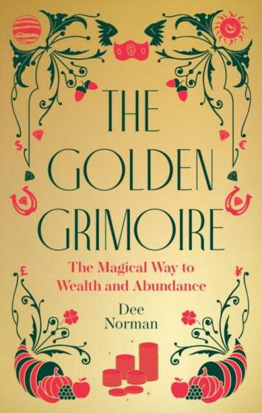 The Golden Grimoire : The Magical Way to Wealth and Abundance