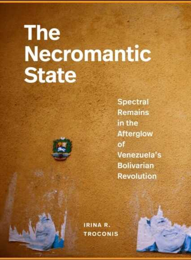 The Necromantic State Spectral Remains in the Afterglow of Venezuela's Bolivarian Revolution