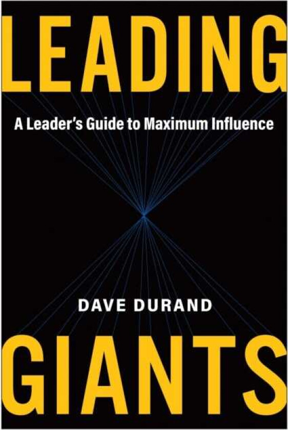 Leading Giants A Leader's Guide to Maximum Influence