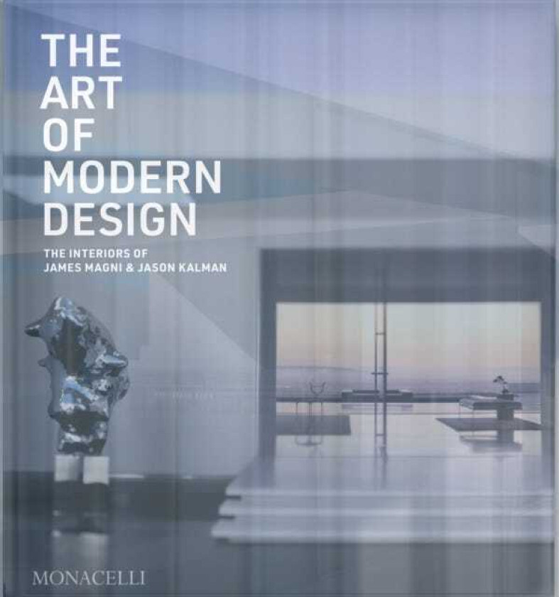 The Art of Modern Design The Interiors of James Magni & Jason Kalman
