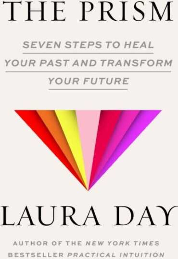 The Prism Seven Steps to Heal Your Past and Transform Your Future