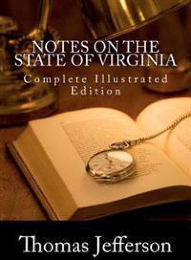 Notes on the State of Virginia (Complete Illustrated Edition)