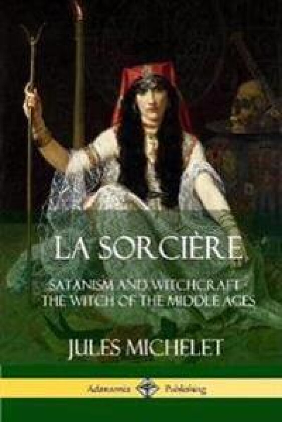 La Sorcière: Satanism and Witchcraft - The Witch of the Middle Ages (Hardcover)