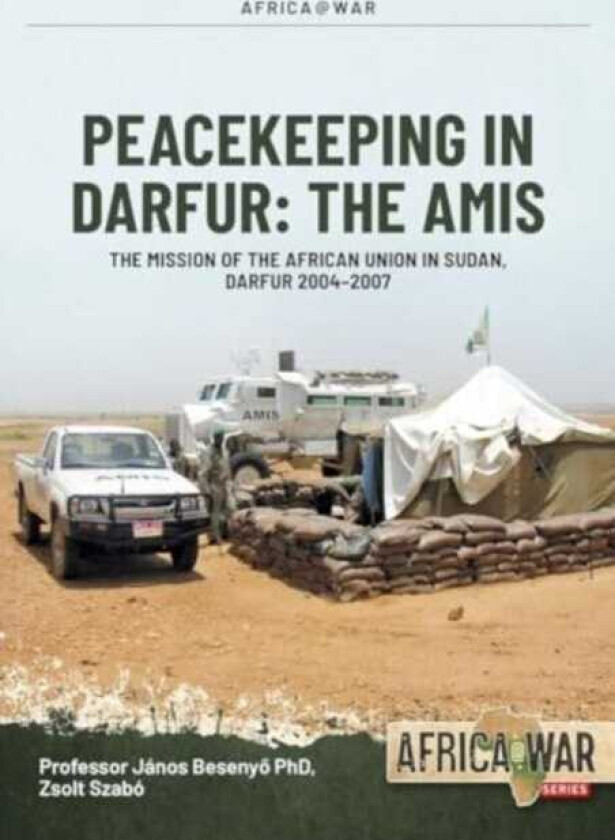 Peacekeeping in Darfur: The Amis  The Mission of the African Union in Sudan, Darfur 20042007