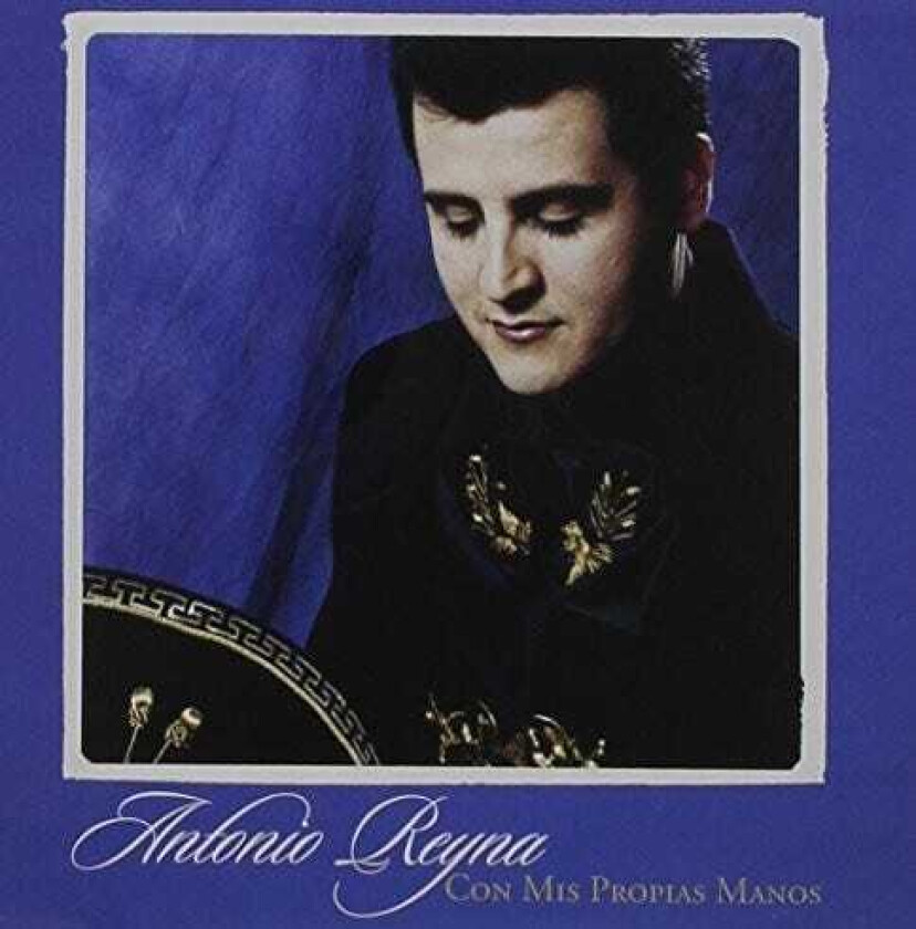 Antonio Reyna Con Mis Propias Manos CD