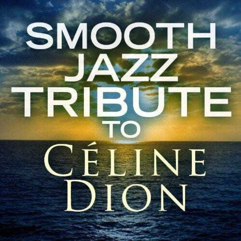 Diverse Artister Smooth Jazz Tribute To Celine Dion CD