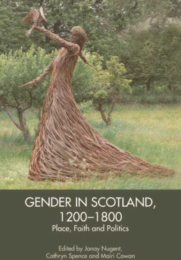 Gender in Scotland, 12001800 Place, Politics and Faith