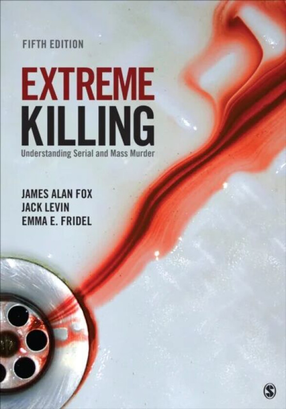 Extreme Killing av James Alan Fox, Jack Levin, Emma E. Fridel