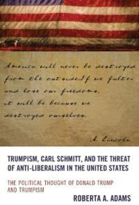 Trumpism, Carl Schmitt, and the Threat of Anti-Liberalism in the United States