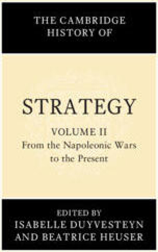The Cambridge History of Strategy: Volume 2, From the Napoleonic Wars to the Present