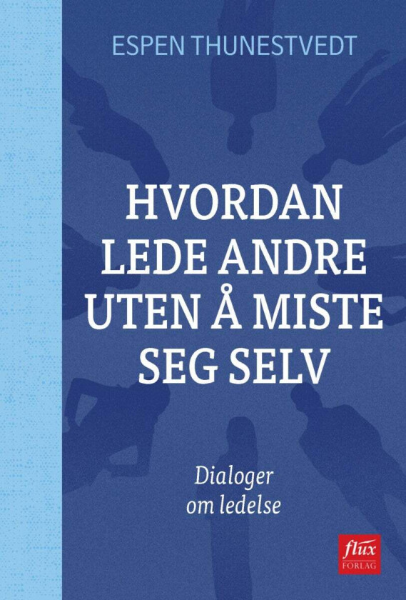 Hvordan lede andre uten å miste seg selv av Espen Thunestvedt