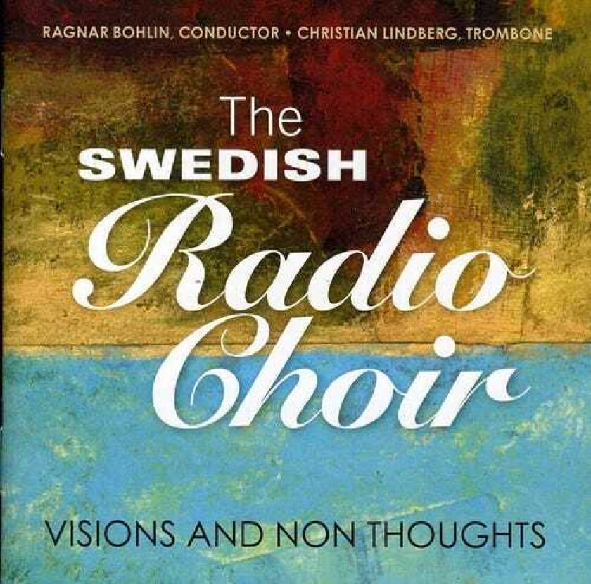 Ragnar Bohlin, Christian Lindberg, Swedish Radio Choir, Anders Hillborg, Bo Hansson, Ned Rorem, Thomas Jennefelt Visions & Non Thoughts CD