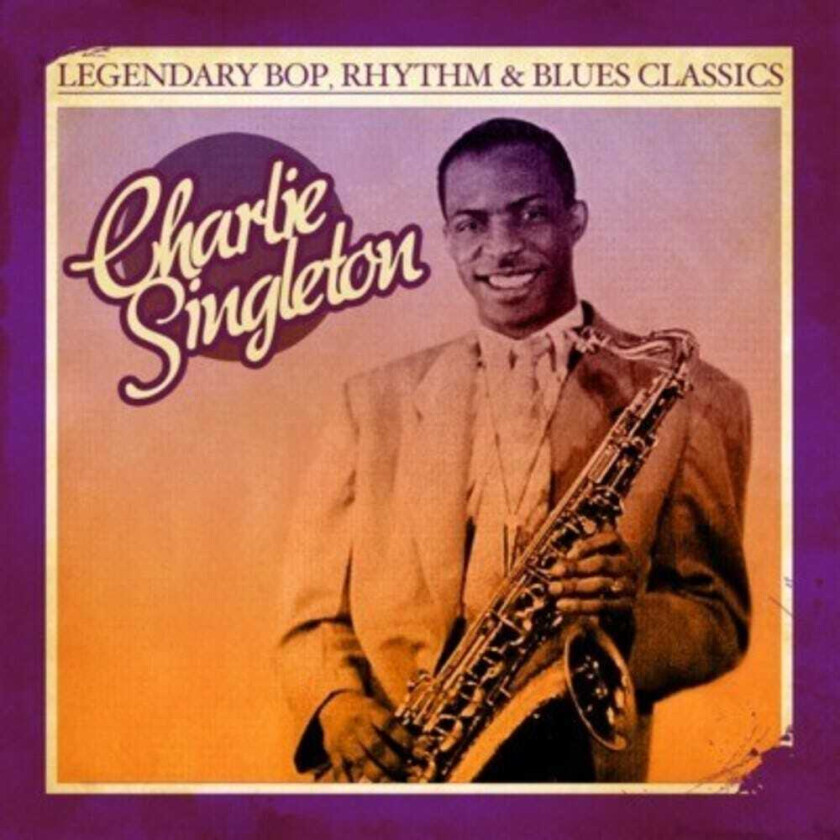 Charlie Singleton Legendary Bop Rhythm & Blues Classics CD