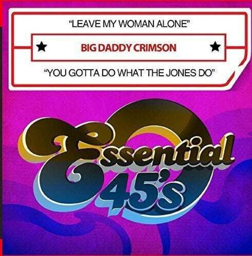 Big Daddy Crimson Leave My Woman Alone / You Gotta Do What The Jones CD