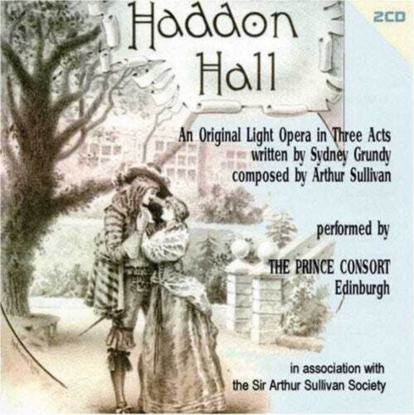 Prince Consort Orchestra, Alan Borthwick, Mary Timmons, Maxwell Smart, Peter Thomson, Prince Consort Chorus, Roland York, Arthur Sullivan Haddon Hall CD