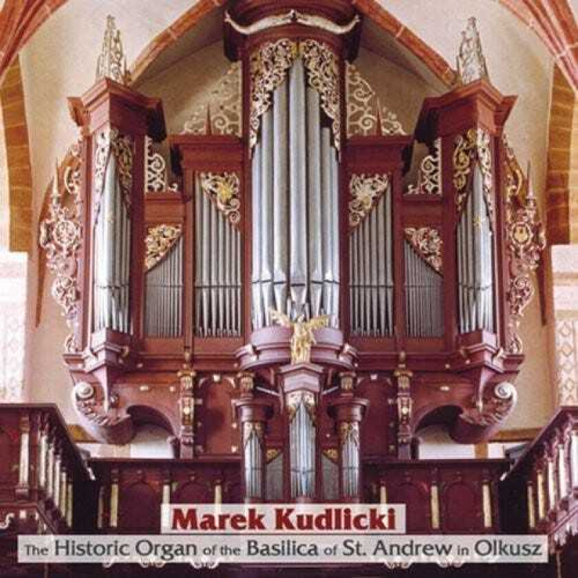 Marek Kudlicki Historic Organ Of Basilica Of St Andrew In Olkusz CD