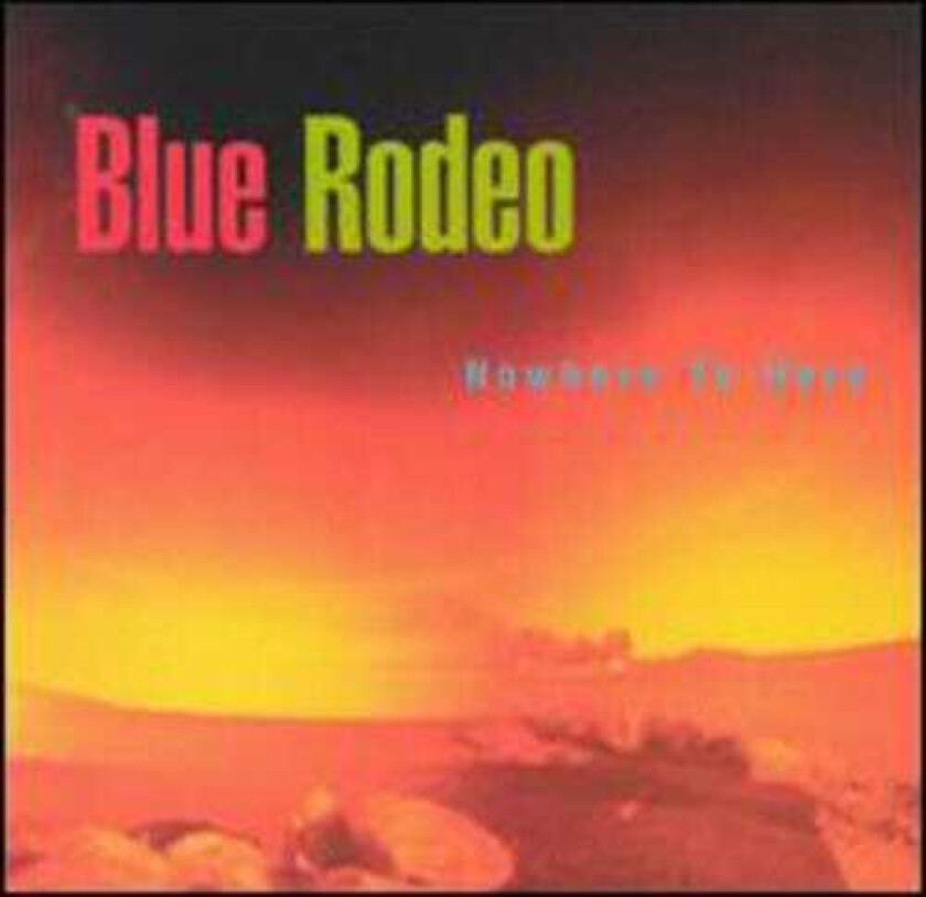 Blue Rodeo Nowhere To Here CD