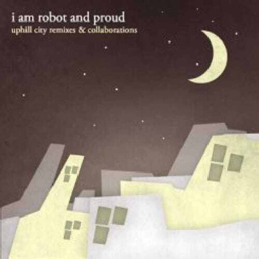 I Am Robot And Proud Uphill City Remixes & Collaborations CD