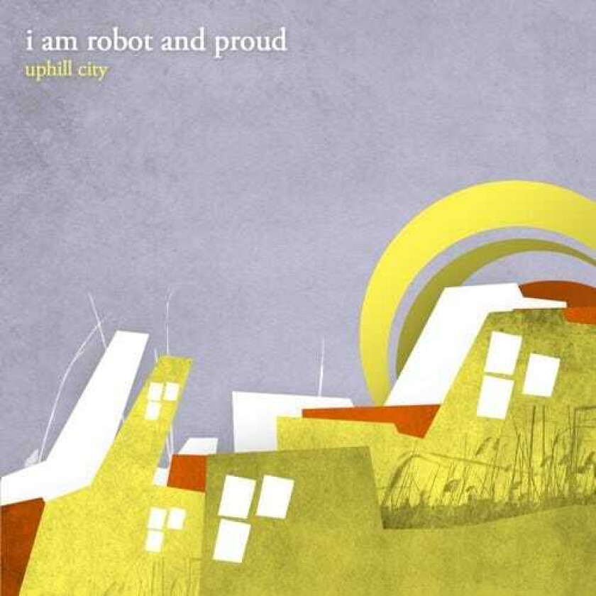 I Am Robot And Proud Uphill City CD