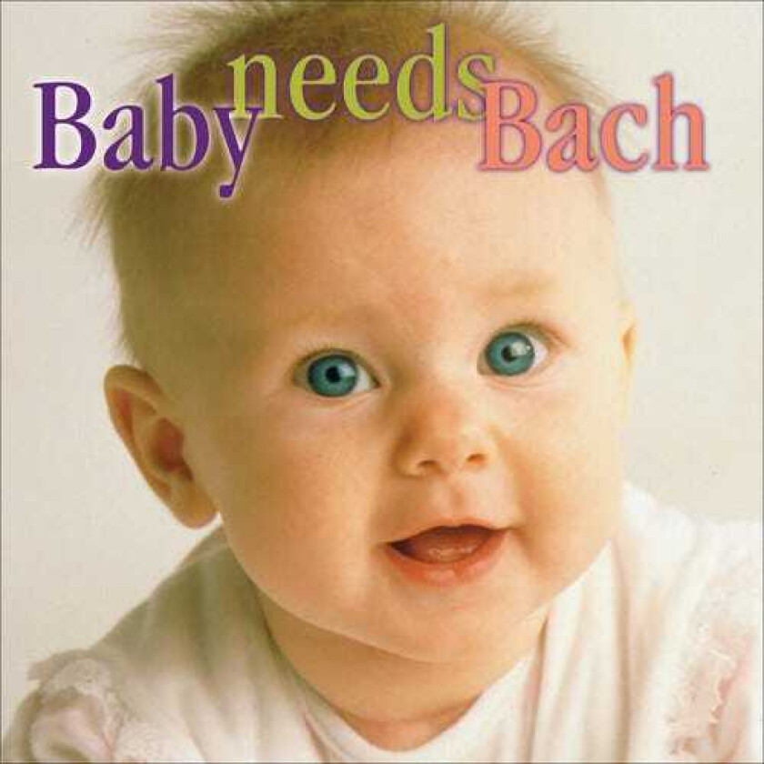Diverse Artister, Allan Vogel, Anthony Newman, Carol Rosenberger, Eugenia Zukerman, Mark Chatfield, Patricia Mabee, Paul Galbraith, Tatiana Zavarskaya Baby Needs Bach CD